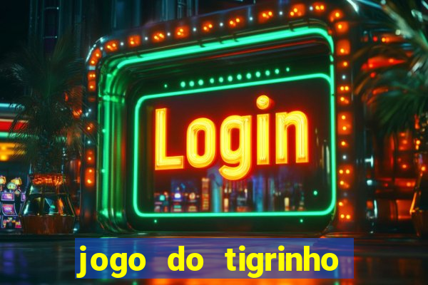 jogo do tigrinho que nao precisa depositar